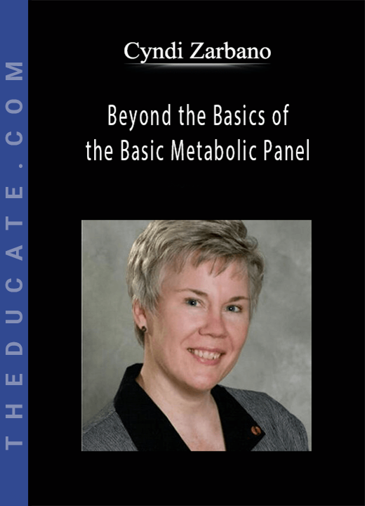 Beyond the Basics of the Basic Metabolic Panel: Understanding Life-Threatening Electrolyte Levels - Cyndi Zarbano