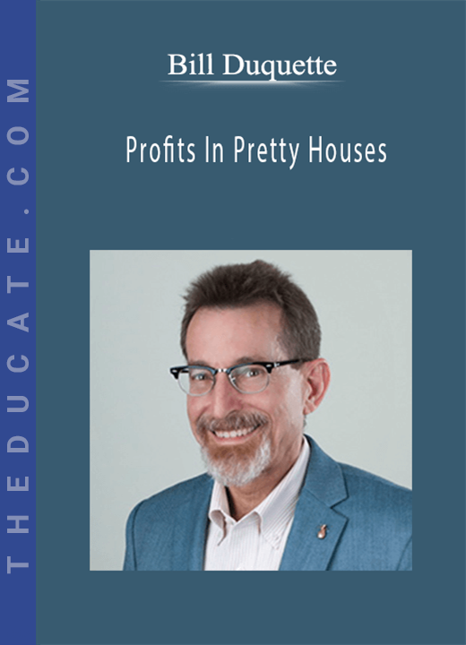 Bill Duquette - Profits In Pretty Houses