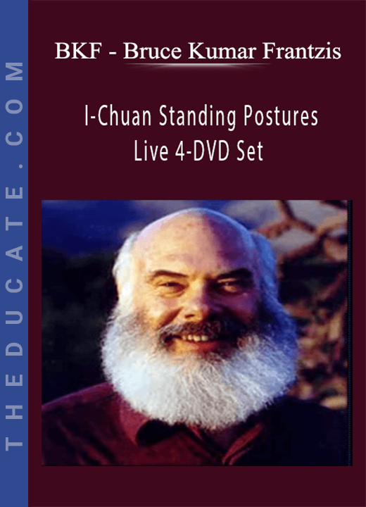 BKF - Bruce Kumar Frantzis - I-Chuan Standing Postures Live 4-DVD Set