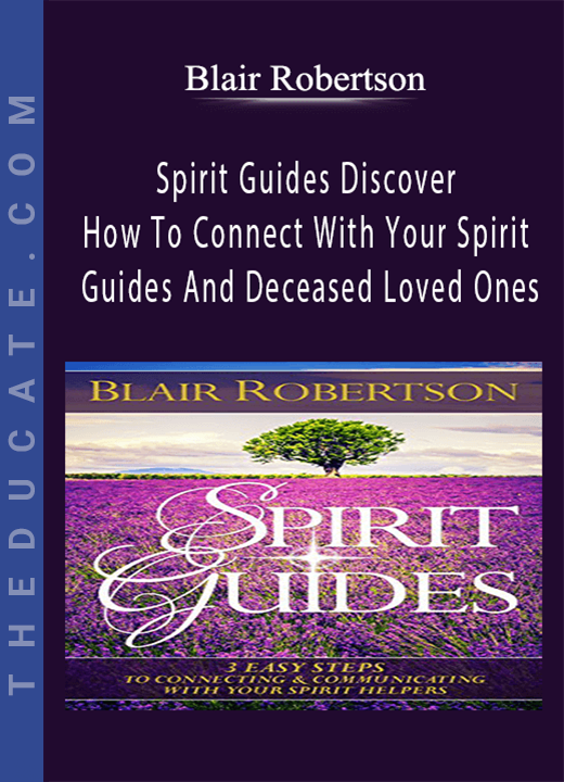 Blair Robertson - Spirit Guides Discover How To Connect With Your Spirit Guides And Deceased Loved Ones