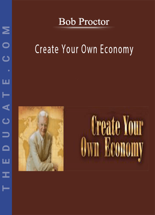 Bob Proctor - Create Your Own Economy