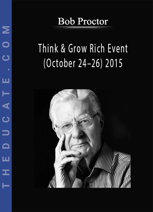 Bob Proctor - Think & Grow Rich Event (October 24-26) 2015