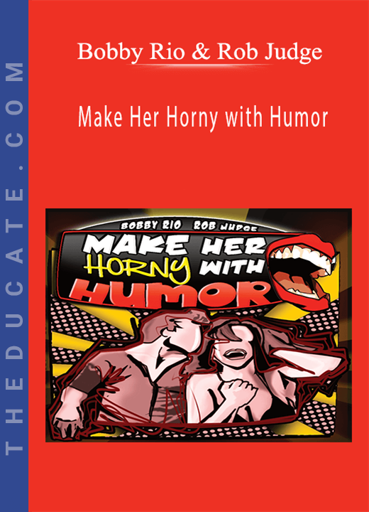 Bobby Rio & Rob Judge - Make Her Horny with Humor