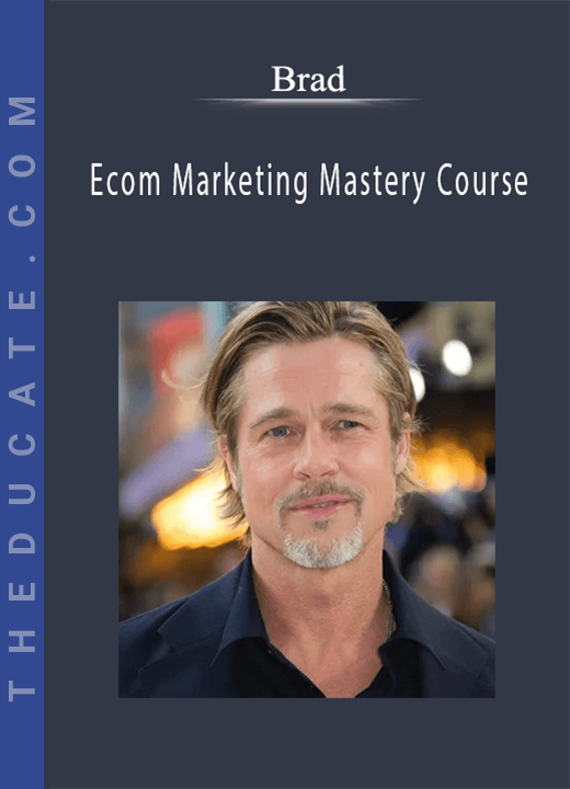 Brad - Ecom Marketing Mastery Course