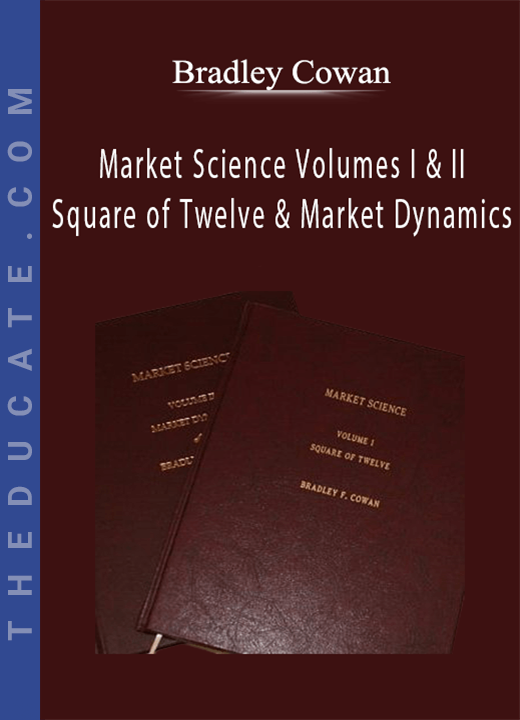 Bradley Cowan - Market Science Volumes I & II Square of Twelve & Market Dynamics