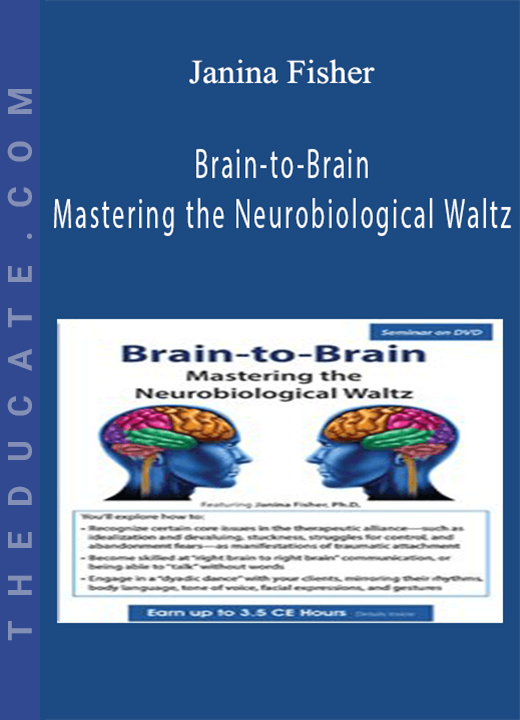 Brain-to-Brain: Mastering the Neurobiological Waltz - Janina Fisher