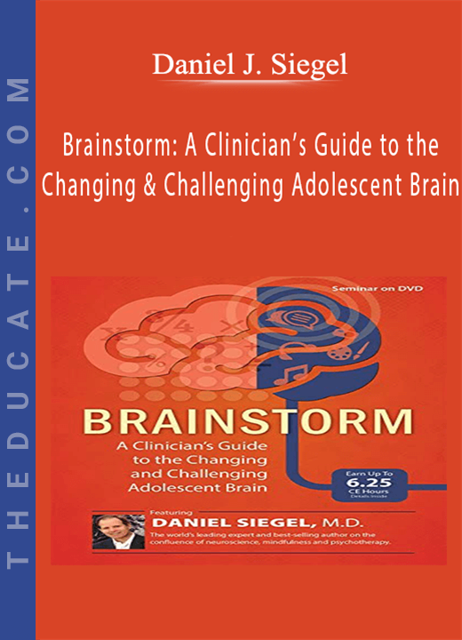 Brainstorm: A Clinician’s Guide to the Changing and Challenging Adolescent Brain - Daniel J. Siegel