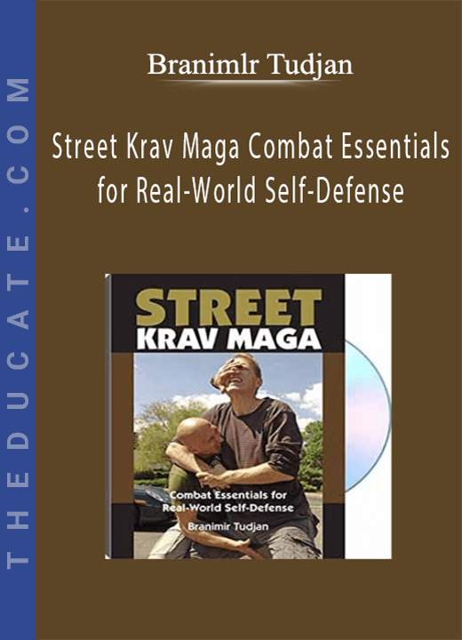 Branimlr Tudjan - Street Krav Maga Combat Essentials for Real-World Self-Defense