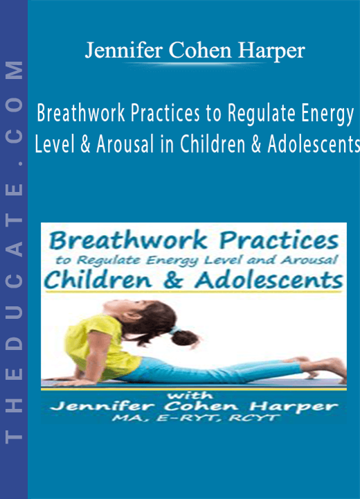 Breathwork Practices to Regulate Energy Level and Arousal in Children & Adolescents - Jennifer Cohen Harper