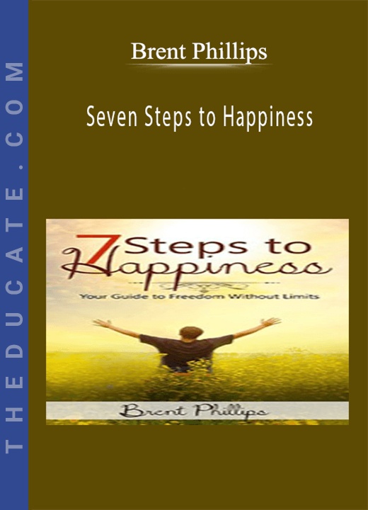 Brent Phillips - Seven Steps to Happiness