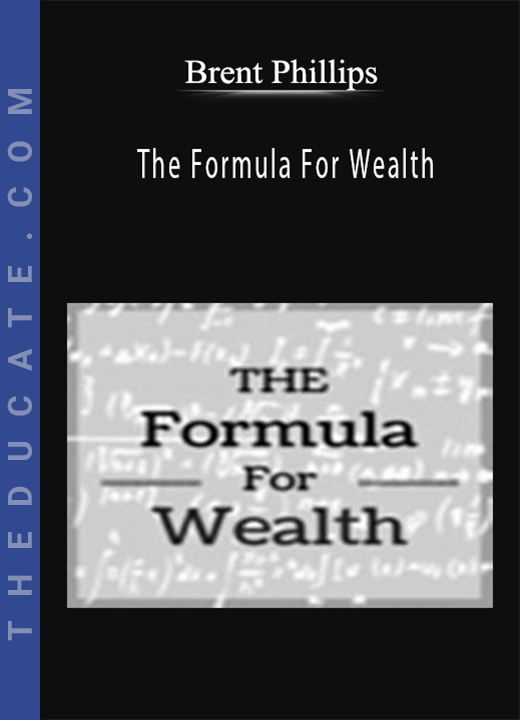 Brent Phillips - The Formula For Wealth
