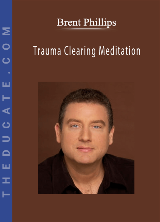 Brent Phillips - Trauma Clearing Meditation