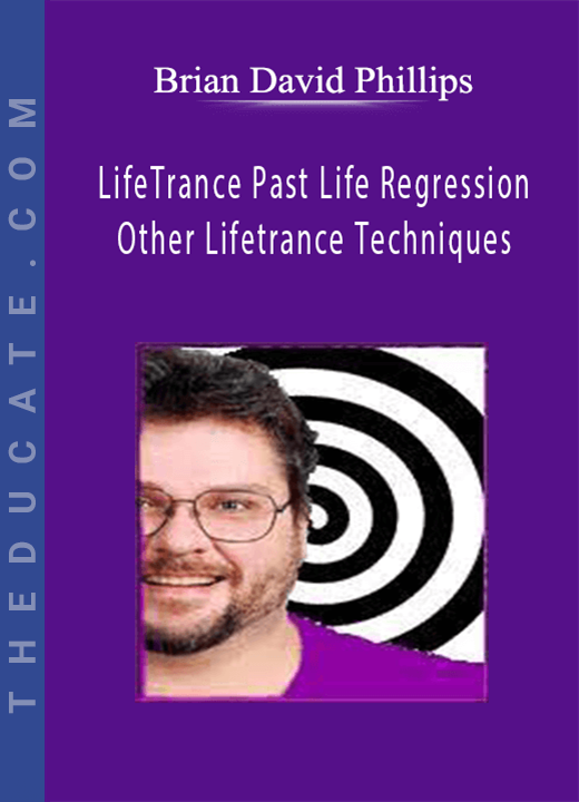 Brian David Phillips - LifeTrance: Past Life Regression & Other Lifetrance Techniques