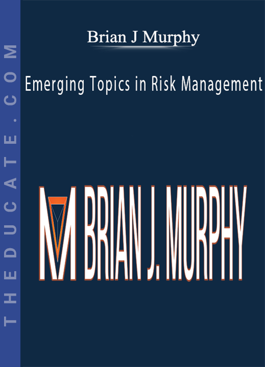 Brian J Murphy - Emerging Topics in Risk Management