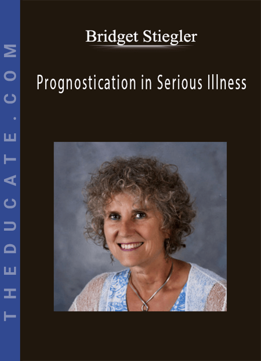 Bridget Stiegler - Prognostication in Serious Illness