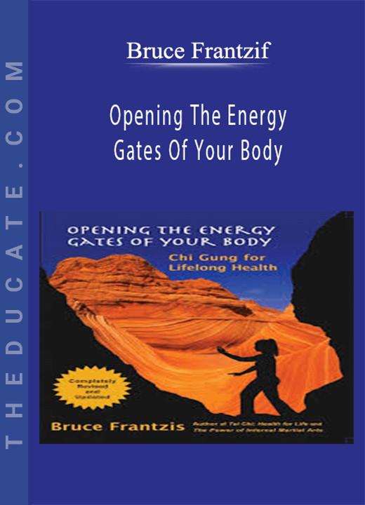Bruce Frantzif - Opening The Energy Gates Of Your Body