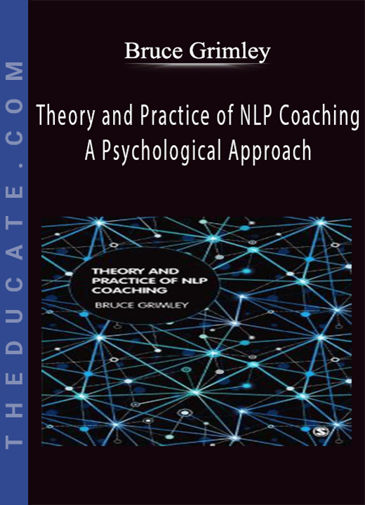 Bruce Grimley - Theory and Practice of NLP Coaching: A Psychological Approach