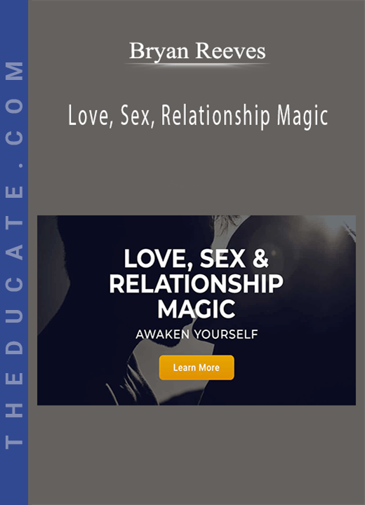 Bryan Reeves - Love, Sex, Relationship Magic