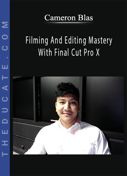 Cameron Blas - Filming And Editing Mastery With Final Cut Pro X