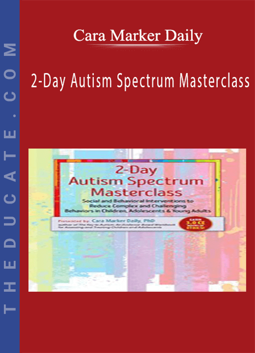 Cara Marker Daily - 2-Day Autism Spectrum Masterclass: Social and Behavioral Interventions to Reduce Complex and Challenging Behaviors in Children, Adolescents & Young Adults