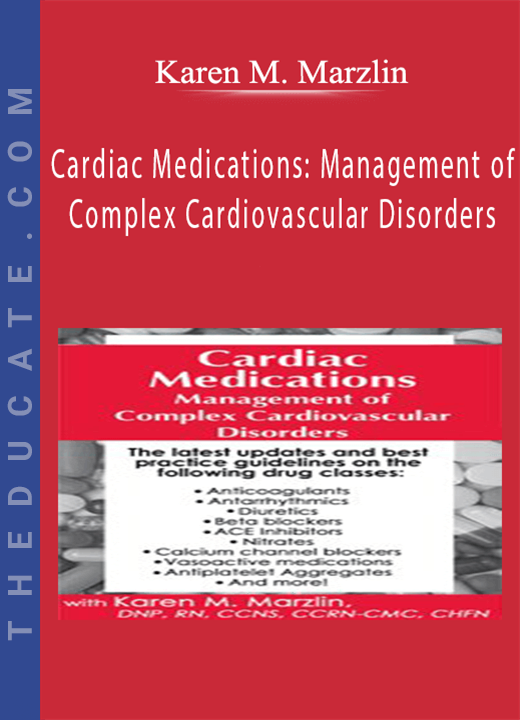 Cardiac Medications: Management of Complex Cardiovascular Disorders - Karen M. Marzlin