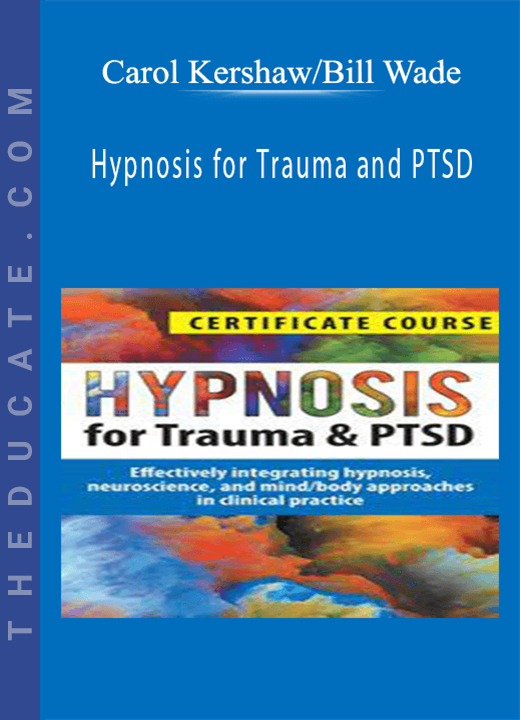 Carol Kershaw/Bill Wade - Hypnosis for Trauma and PTSD