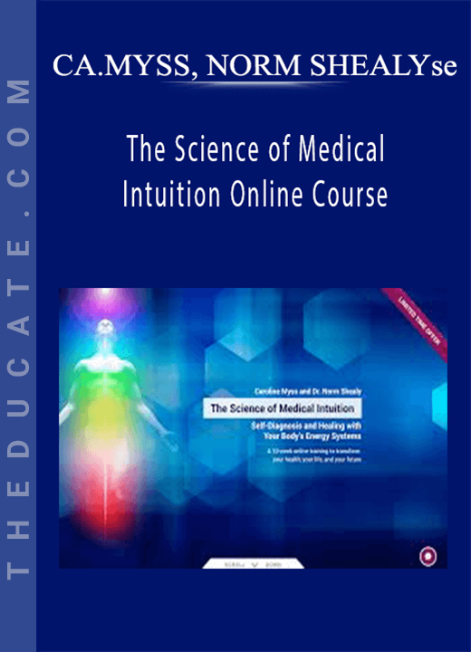 CAROLINE MYSS, NORM SHEALY - The Science of Medical Intuition Online Course