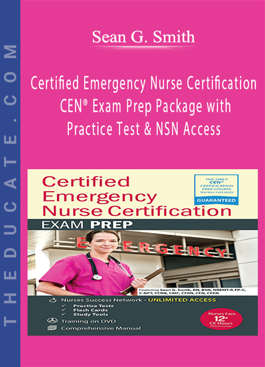 Certified Emergency Nurse Certification - CEN® Exam Prep Package with Practice Test & NSN Access - Sean G. Smith