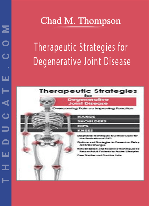 Chad M. Thompson - Therapeutic Strategies for Degenerative Joint Disease: Overcoming Pain and Improving Function