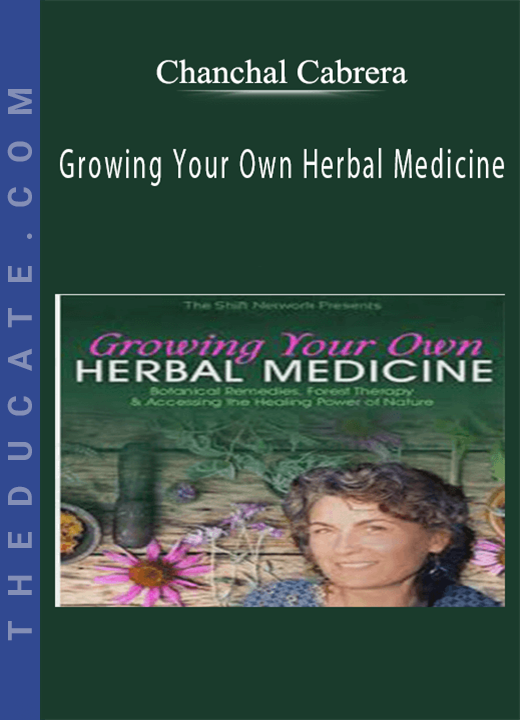 Chanchal Cabrera - Growing Your Own Herbal Medicine
