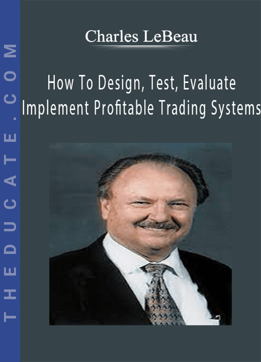 Charles LeBeau - How To Design, Test, Evaluate and Implement Profitable Trading Systems (Manual Only)