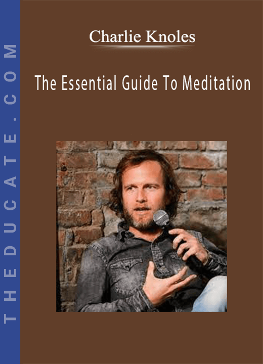 Charlie Knoles - The Essential Guide To Meditation