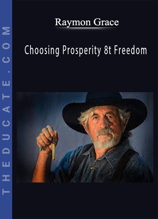 Choosing Prosperity 8t Freedom - Raymon Grace