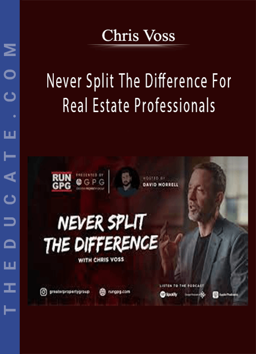 Chris Voss - Never Split The Difference For Real Estate Professionals