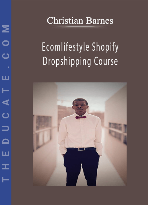Christian Barnes - Ecomlifestyle Shopify Dropshipping Course