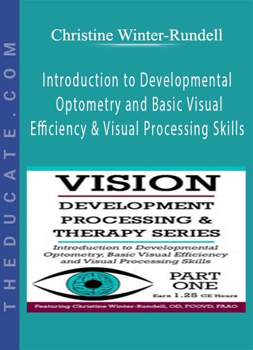 Christine Winter-Rundell - Introduction to Developmental Optometry and Basic Visual Efficiency and Visual Processing Skills