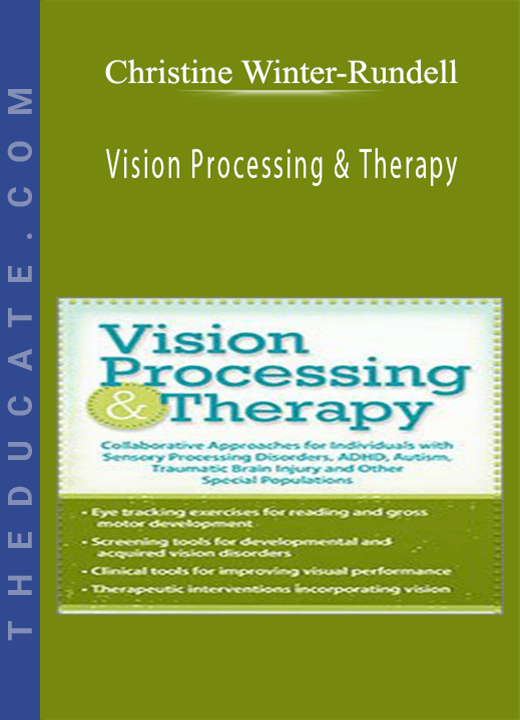Christine Winter-Rundell - Vision Processing & Therapy: Collaborative Approaches for Individuals with Sensory Processing Disorders, ADHD, Autism, Traumatic Brain Injury & Other Special Populations
