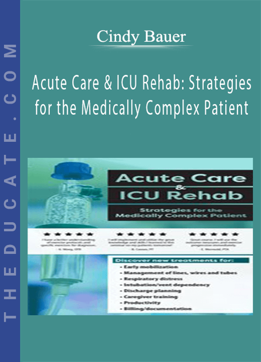 Cindy Bauer - Acute Care & ICU Rehab: Strategies for the Medically Complex Patient