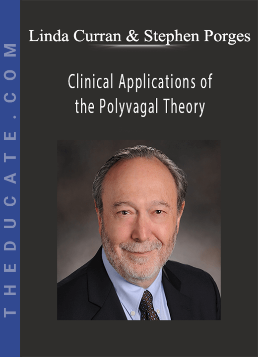Clinical Applications of the Polyvagal Theory with Dr. Stephen Porges - Linda Curran & Stephen Porges