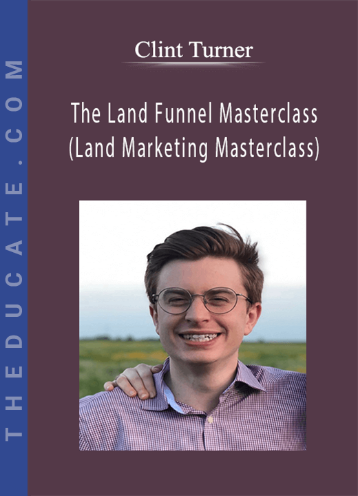 Clint Turner - The Land Funnel Masterclass (Land Marketing Masterclass)