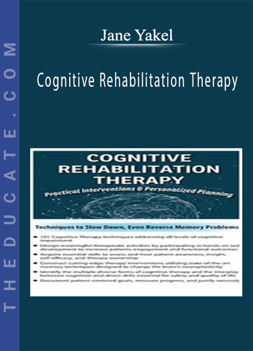 Cognitive Rehabilitation Therapy: Practical Interventions & Personalized Planning - Jane Yakel