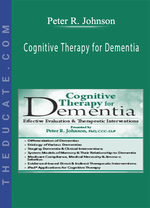 Cognitive Therapy for Dementia: Effective Evaluation & Therapeutic Interventions - Peter R. Johnson