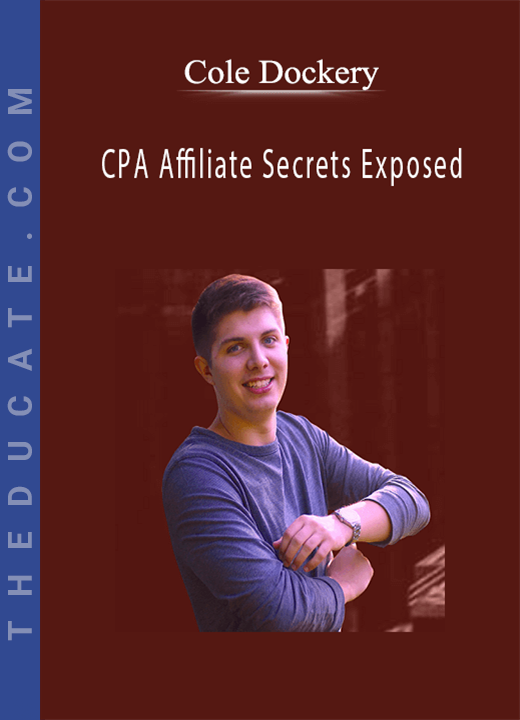Cole Dockery - CPA Affiliate Secrets Exposed