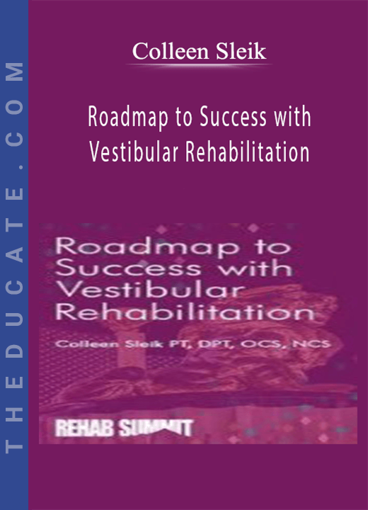 Colleen Sleik - Roadmap to Success with Vestibular Rehabilitation