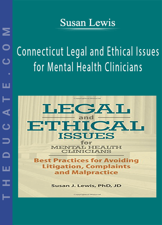 Connecticut Legal and Ethical Issues for Mental Health Clinicians - Susan Lewis