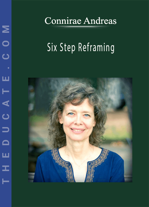Connirae Andreas - Six Step Reframing