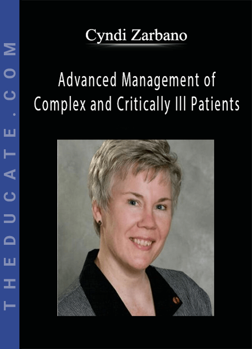 Cyndi Zarbano - Advanced Management of Complex and Critically Ill Patients