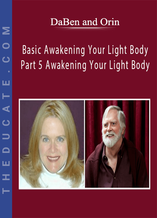 DaBen and Orin - Basic Awakening Your Light Body: Part 5 Awakening Your Light Body