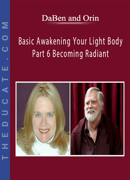 DaBen and Orin - Basic Awakening Your Light Body: Part 6 Becoming Radiant