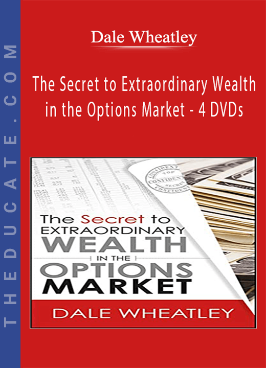 Dale Wheatley - The Secret to Extraordinary Wealth in the Options Market - 4 DVDs